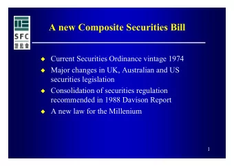 A new Composite Securities Bill  Current Securities Ordinance vintage 1974  Major changes in