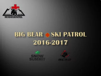 One Patrol serving Snow Summit &amp; Bear Mountain    One operation with 7 bump shacks &amp; 2