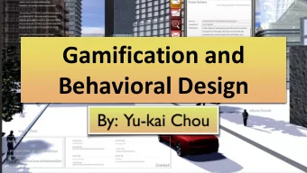 Gamification and  Behavioral Design  Yu-kai Chou  Early Pioneer of Gamification for 13 years
