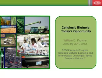 Cellulosic Biofuels:  Todays Opportunity  William D. Provine January 30 th , 2012  ACS Science