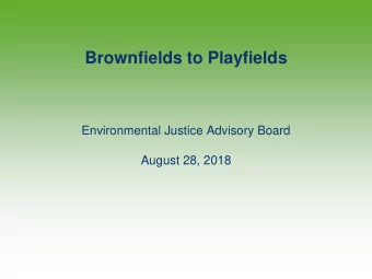 Brownfields to Playfields  Environmental Justice Advisory Board  August 28, 2018  Outdoor