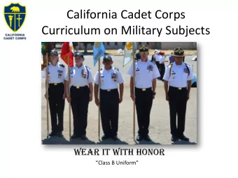 California Cadet Corps  Curriculum on Military Subjects  Wear It WIth honor  Class B Uniform