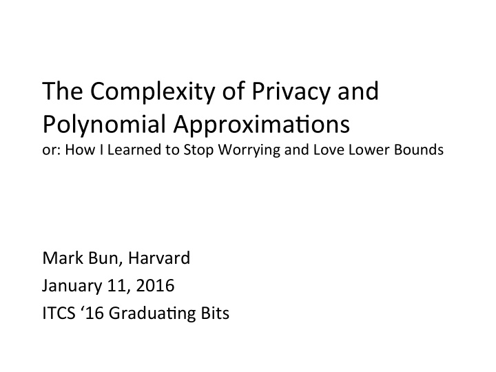 the complexity of privacy and polynomial approxima7ons