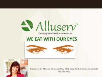 WE EAT WITH OUR EYES  Presented by Marsha Diamond, MA, RDN, President, Diamond Approach