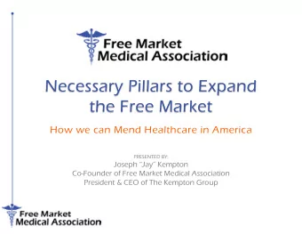 Necessary Pillars to Expand  the Free Market  How we can Mend Healthcare in America  PRESENTED BY: