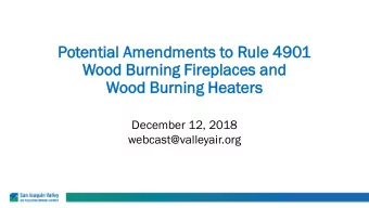 Woo  ood  d Bu  Burn  rnin  ing  g Hea  Heater  ers  December 12, 2018  webcast@valleyair.org  Pu