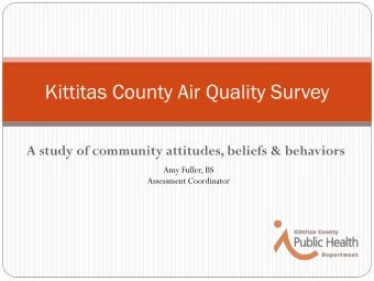 Kittitas County Air Quality Survey  A study of community attitudes, beliefs &amp; behaviors  Amy