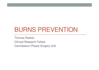 BURNS PREVENTION  Thomas Reekie  Clinical Research Fellow  C  ca  esea c  e o  Canniesburn Plastic