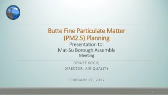 Butte F  Fine Particulate M  Matter  (PM2  M2.5) P  Plan  anning  Presentation to:  Mat-Su Borough
