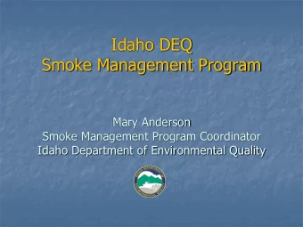 Idaho DEQ  Smoke Management Program  Mary Anderson  Smoke Management Program Coordinator  Idaho