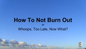 How To Not Burn Out  or  Whoops, Too Late, Now What?  If I look at the mass, I will never act.  If