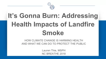 Its Gonna Burn: Addressing  Health Impacts of Landfire  Smoke  HOW CLIMATE CHANGE IS HARMING