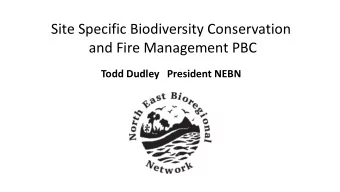 Site Specific Biodiversity Conservation  and Fire Management PBC  Todd Dudley   President NEBN