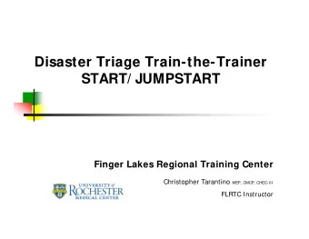 Disaster Triage Train-the-Trainer  START/ JUMPSTART  Finger Lakes Regional Training Center