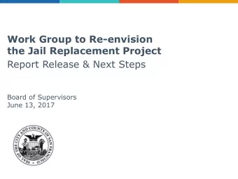 the Jail Replacement Project  Report Release &amp; Next Steps  Board of Supervisors  June 13, 2017
