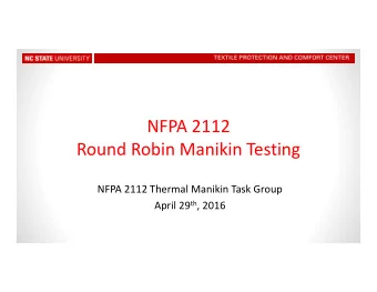 NFPA 2112 Round Robin Manikin Testing NFPA 2112 Thermal Manikin Task Group April 29 th , 2016