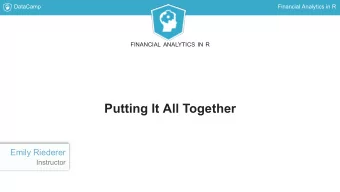Putting It All Together  Emily Riederer  Instructor  DataCamp  Financial Analytics in R  A Quick