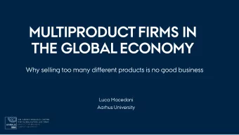 MULTIPRODUCT FIRMS IN  THE GLOBAL ECONOMY  Why selling too many different products is no good