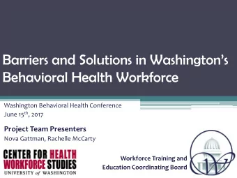 Behavioral Health Workforce  Washington Behavioral Health Conference June 15 th , 2017  Project