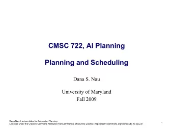 CMSC 722, AI Planning  Planning and Scheduling  Dana S. Nau  University of Maryland  Fall 2009 Dana