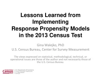 Lessons Learned from  Implementing  Response Propensity Models  in the 2013 Census Test  Gina
