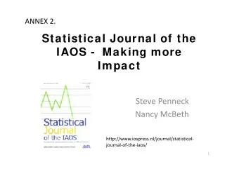 Statistical Journal of the  IAOS - Making more  Impact Steve Penneck Nancy McBeth
