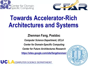 Towards Accelerator-Rich  Architectures and Systems  Zhenman Fang, Postdoc  Computer Science