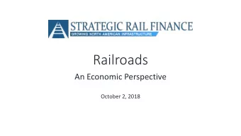 Railroads  An Economic Perspective  October 2, 2018  John Elliott, Senior Vice President