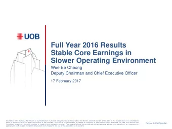Full Year 2016 Results  Stable Core Earnings in  Slower Operating Environment  Wee Ee Cheong