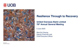 Resilience Through to Recovery  United Overseas Bank Limited 78 th Annual General Meeting  5 June