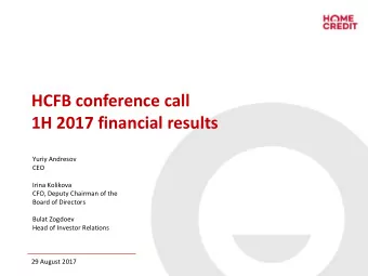HCFB conference call  1H 2017 financial results  Yuriy Andresov  CEO  Irina Kolikova  CFO, Deputy