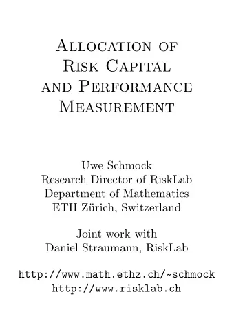 Allocation of  Risk Capital  and Performance  Measurement  Uwe Schmock  Research Director of