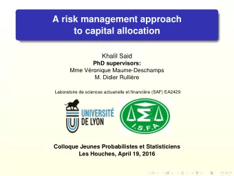 A risk management approach  to capital allocation  Khalil Said  PhD supervisors:  Mme Vronique