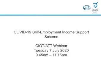 COVID-19 Self-Employment Income Support  Scheme  CIOT/ATT Webinar  Tuesday 7 July 2020  9.45am