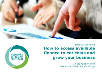 finance to cut costs and  grow your business  In association with  Scotlands 2020 Climate Group