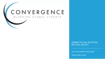ROBERT W. VAN ZWIETEN  MD, ASIA-PACIFIC  ASIA CLEAN ENERGY FORUM 2020  MANILA JUNE 18, 2020  WHAT