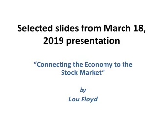 2019 presentation  Connecting the Economy to the  Stock Market  by  Lou Floyd  Todays