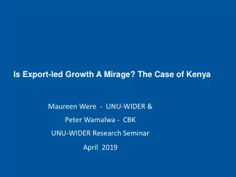 Is Export-led Growth A Mirage? The Case of Kenya  Maureen Were  - UNU-WIDER &amp;  Peter Wamalwa -