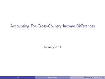 Accounting For Cross-Country Income Dierences  January 2011  ()  Aggregation  January 2011  1 /