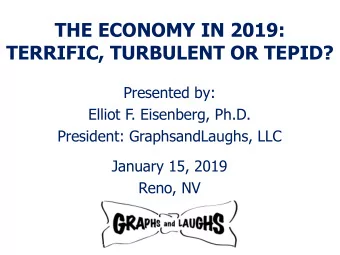 TERRIFIC, TURBULENT OR TEPID?  Presented by:  Elliot F. Eisenberg, Ph.D.  President: