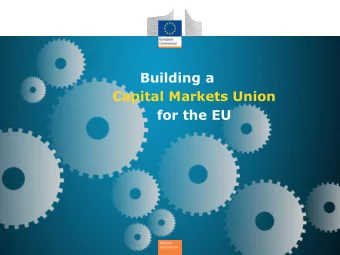 Building a  Capital Markets Union  for the EU  This presentation   Capital Markets Union  a