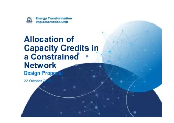 Allocation of  Capacity Credits in  a Constrained  Network  Design Proposal  22 October 2019