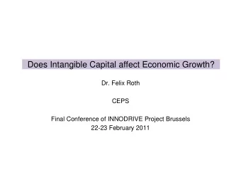 Does Intangible Capital affect Economic Growth?  Dr. Felix Roth  CEPS  Final Conference of
