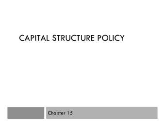 CAPITAL STRUCTURE POLICY  Chapter 15  Principles Applied in This Chapter  Principle 2: There is