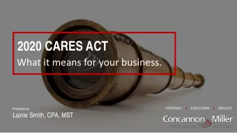 2020 CARES ACT  What it means for your business.  STRATEGY  |  EXECUTION  |  RESULTS  Presented by