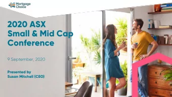 2020 ASX  Small &amp; Mid Cap  Conference  9 September, 2020  Presented by  Susan Mitchell (CEO)
