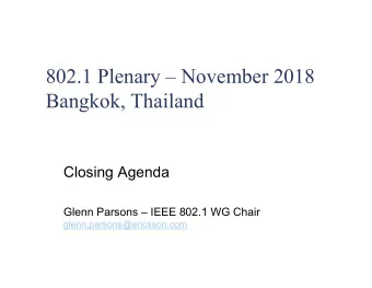 802.1 Plenary  November 2018  Bangkok, Thailand  Closing Agenda  Glenn Parsons  IEEE 802.1 WG