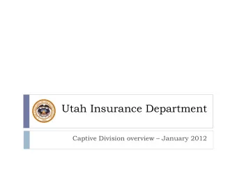 Utah Insurance Department  Captive Division overview  January 2012 Utah! The New Frontier for