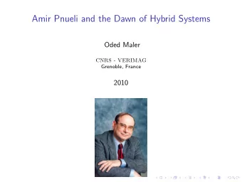 Amir Pnueli and the Dawn of Hybrid Systems  Oded Maler  CNRS - VERIMAG  Grenoble, France  2010