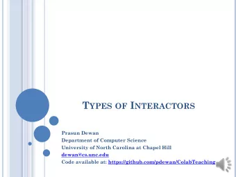 T YPES OF I NTERACTORS  Prasun Dewan  Department of Computer Science  University of North Carolina